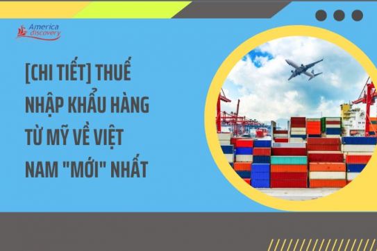 #104 - [Chi Tiết] Thuế Nhập Khẩu Hàng Từ Mỹ Về Việt Nam "Mới" Nhất